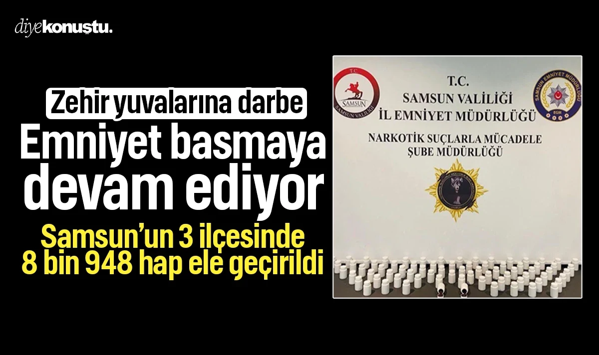 Samsun Emniyeti zehir yuvalarını bastı: 3 ilçede 8 bin 948 hap ele geçirildi