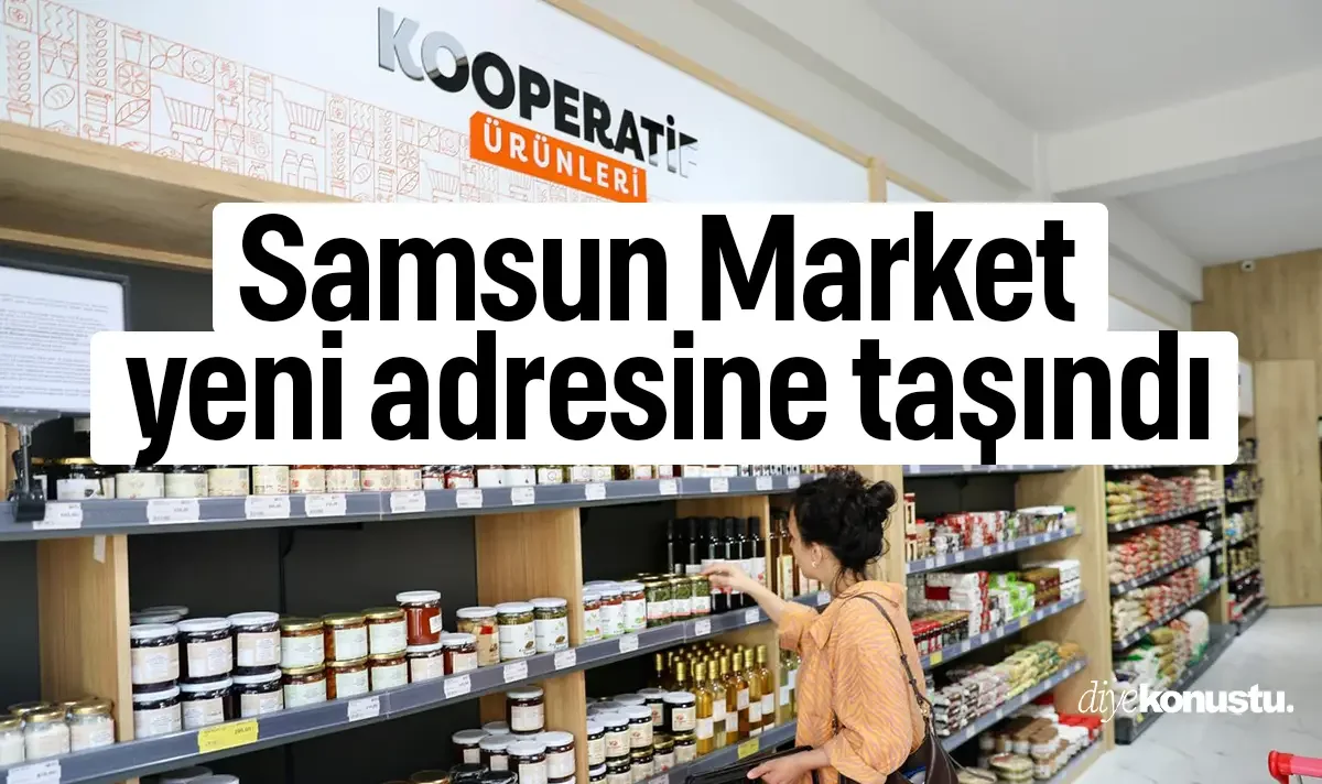 Samsun Market taşındı! İşte yeni adresi