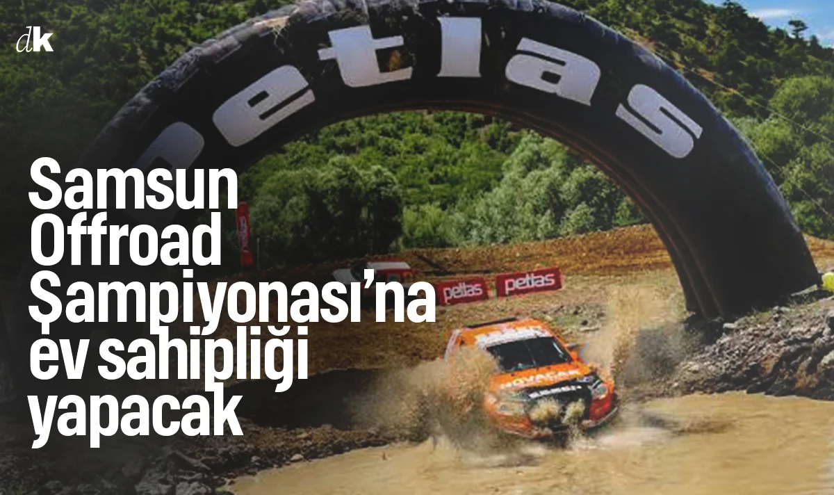Samsun Offroad Şampiyonası’na ev sahipliği yapacak