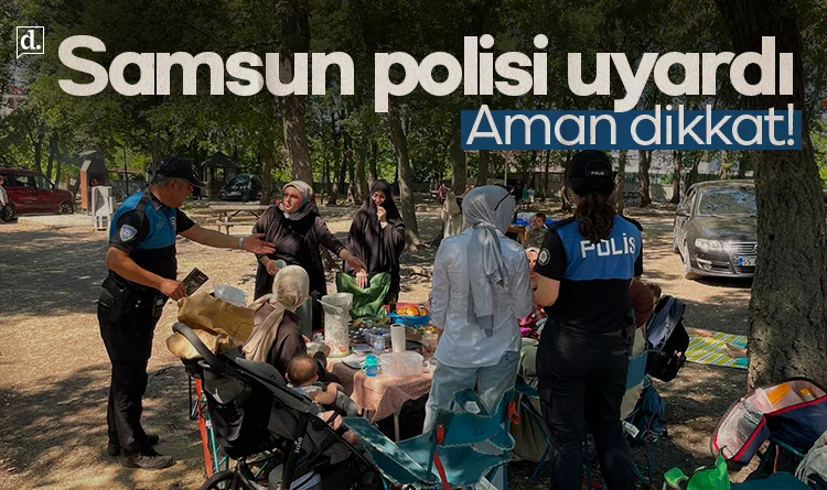 Samsun polisinden vatandaşlara uyarı: Aman dikkat!