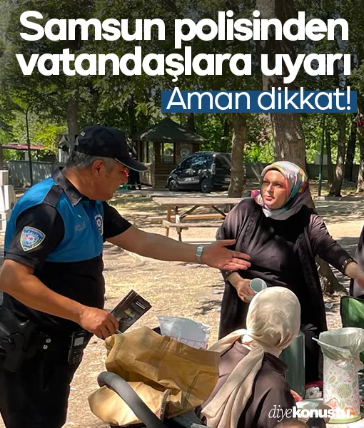Samsun polisinden vatandaşlara uyarı: Aman dikkat!