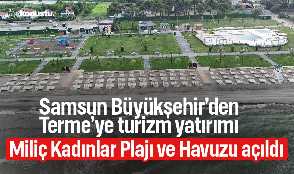 Samsun Büyükşehir’den Terme’ye turizm yatırımı: Miliç Kadınlar Plajı ve Havuzu açıldı