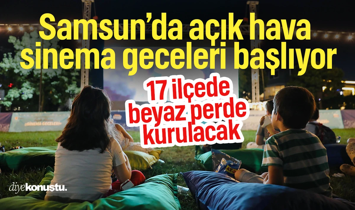 Samsun’da açık hava sinema geceleri başlıyor: 17 ilçede beyaz perde kurulacak