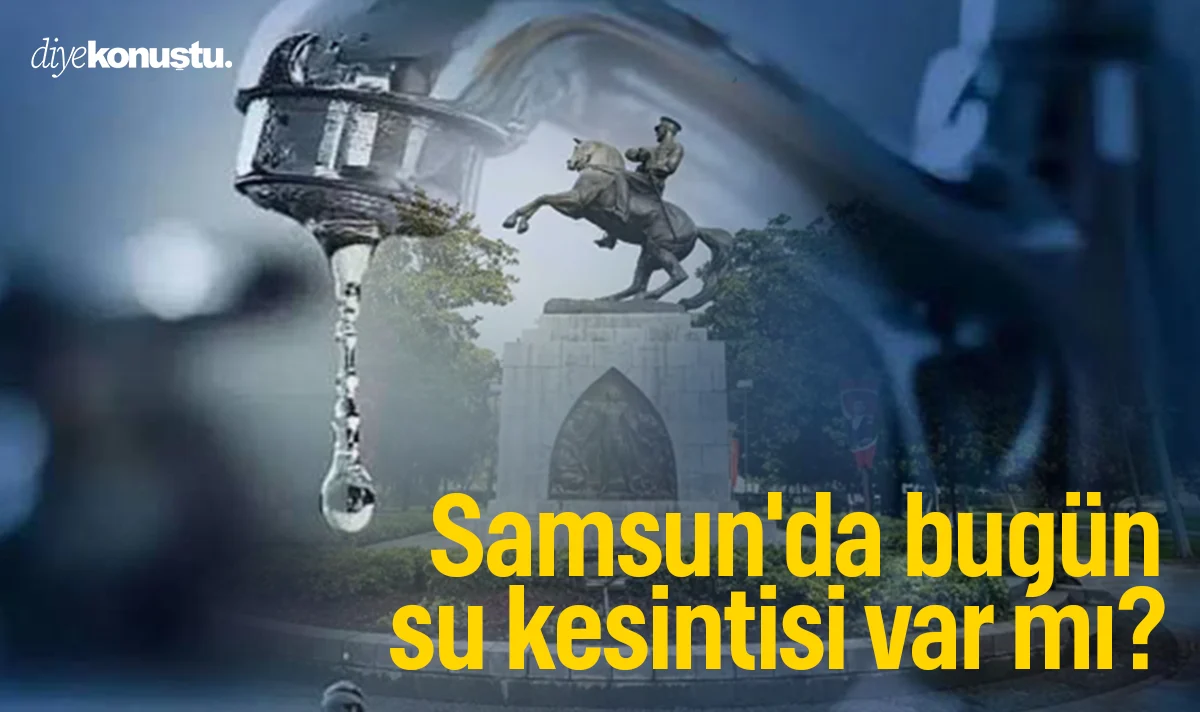 Samsun'da bugün su kesintisi var mı? SASKİ'den güncel liste