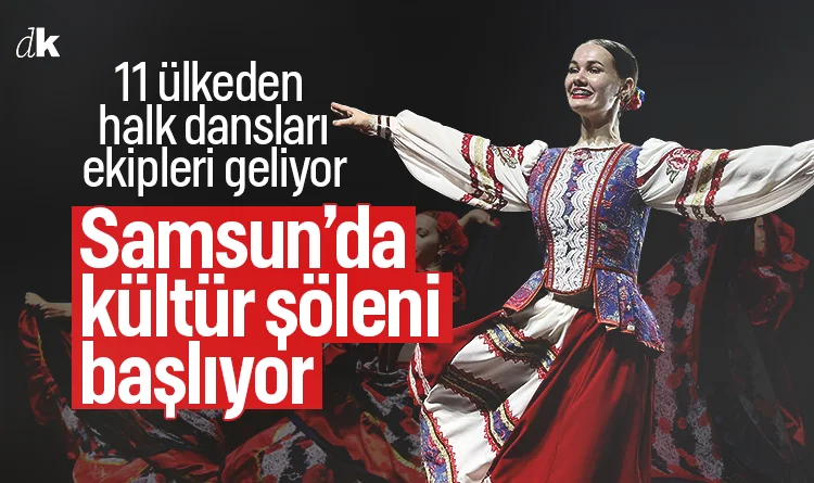 Samsun’da kültür şöleni başlıyor: 11 ülkeden halk dansları ekipleri geliyor