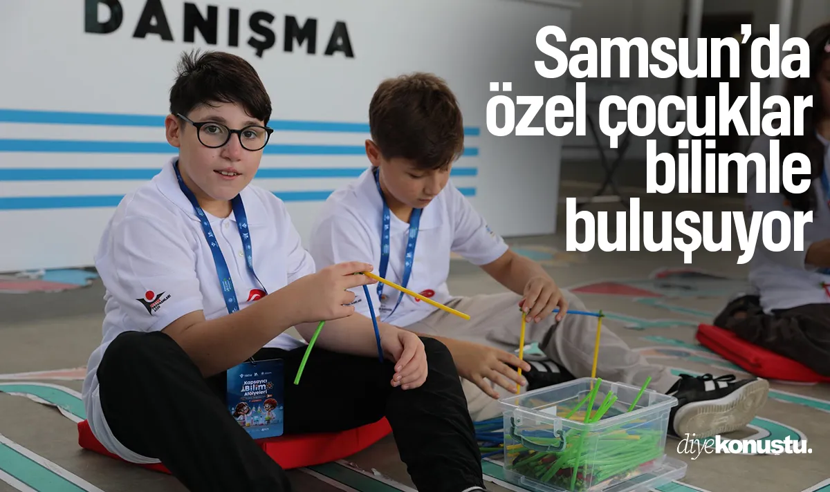 Samsun’da özel çocuklar bilimle buluşuyor