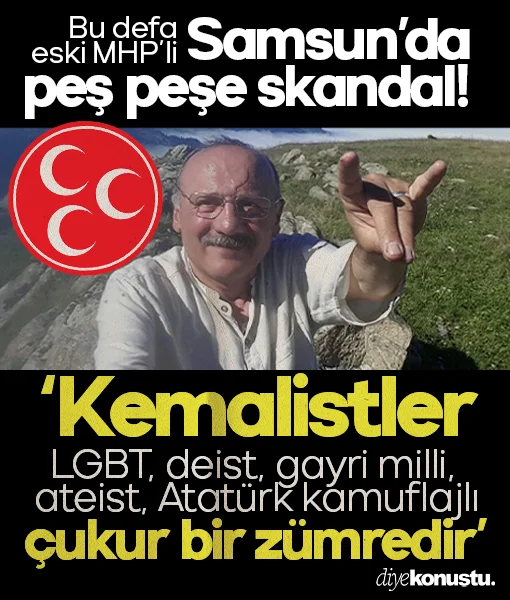 Samsun'da peş peşe skandal! Bu defa MHP'li eski başkan: Kemalistler çukur bir zümredir
