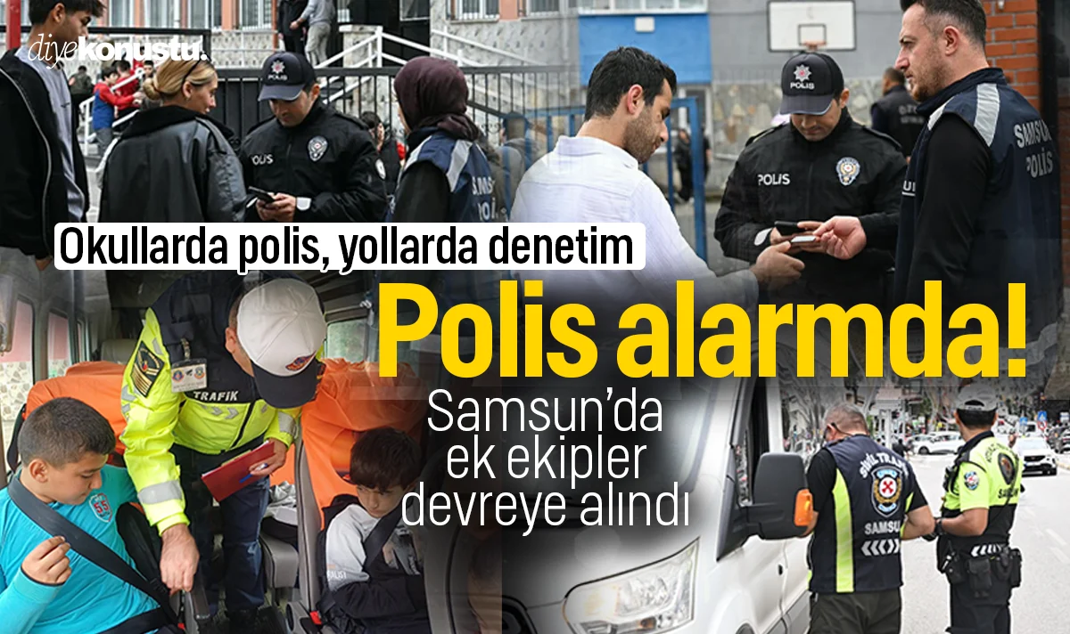 Samsun’da polis alarmda! Okullara ek ekipler görevlendirildi