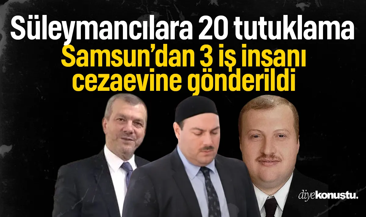 Samsun’dan 3 iş insanı cezaevine gönderildi: Alihan Kuriş soruşturmasında 20 tutuklama!