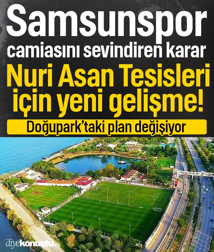 Samsunspor camiasını sevindiren karar! Doğupark’taki plan değişiyor: Nuri Asan Tesisleri için yeni gelişme