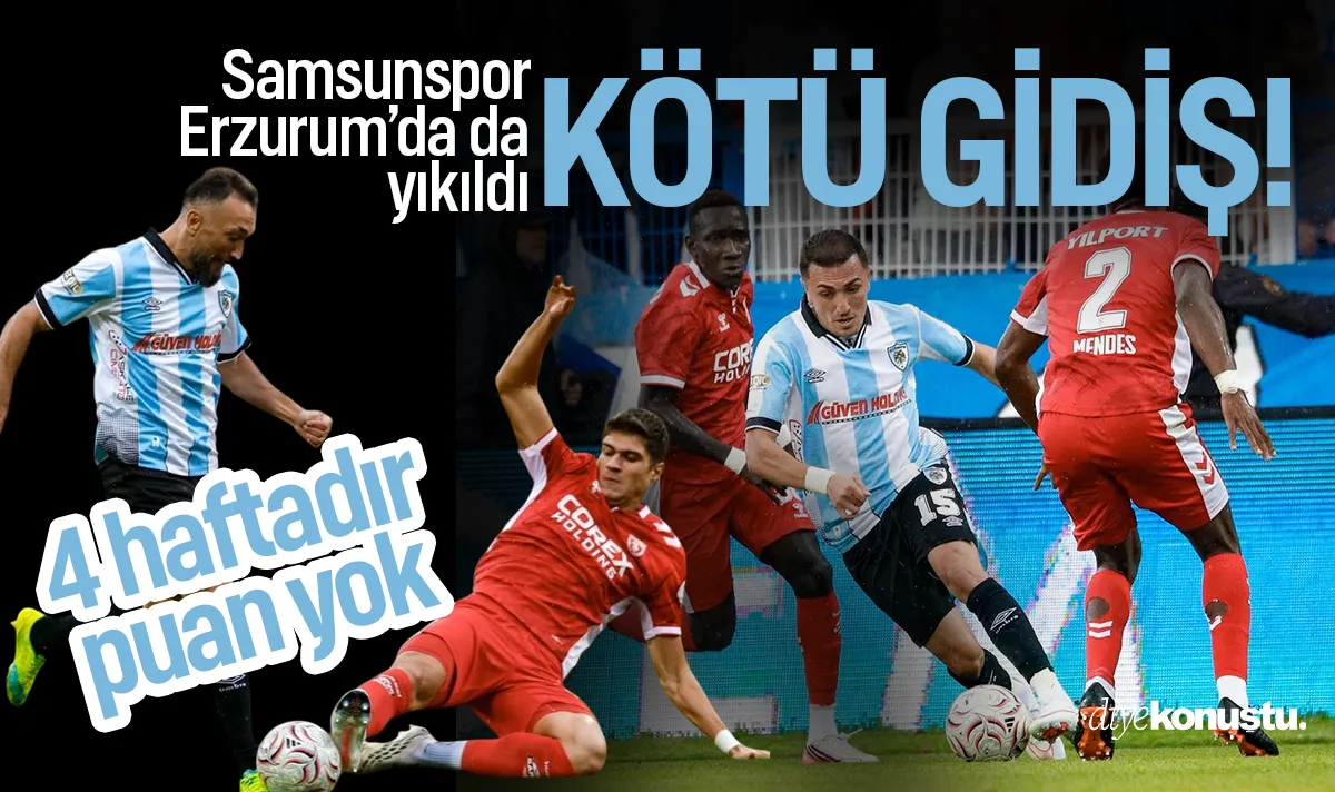 Samsunspor Erzurum deplasmanında da yıkıldı: 4 haftadır puan yok