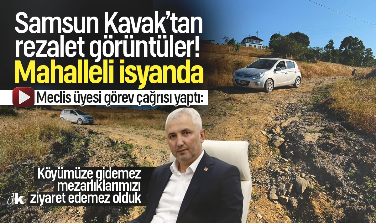 Samsun'un Kavak ilçesinde rezalet görüntüler! Mahalleli isyan ediyor: Köyümüze, mezarlıklarımıza gidemiyoruz