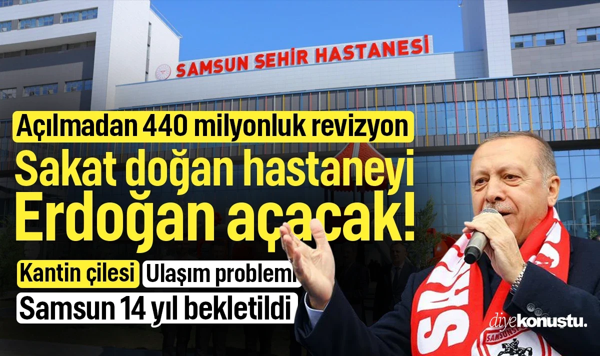 Samsun'un sakat doğan Şehir Hastanesi'ni Erdoğan açacak! Açılmadan 440 milyonluk revizyon, toprak kayması, işçi eylemleri, ulaşım ve kantin çilesi...