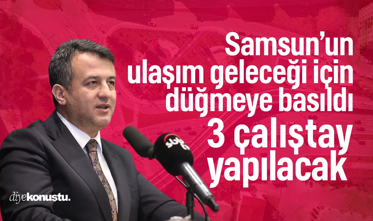 Samsun’un ulaşım geleceği için düğmeye basıldı: 3 çalıştay düzenlenecek