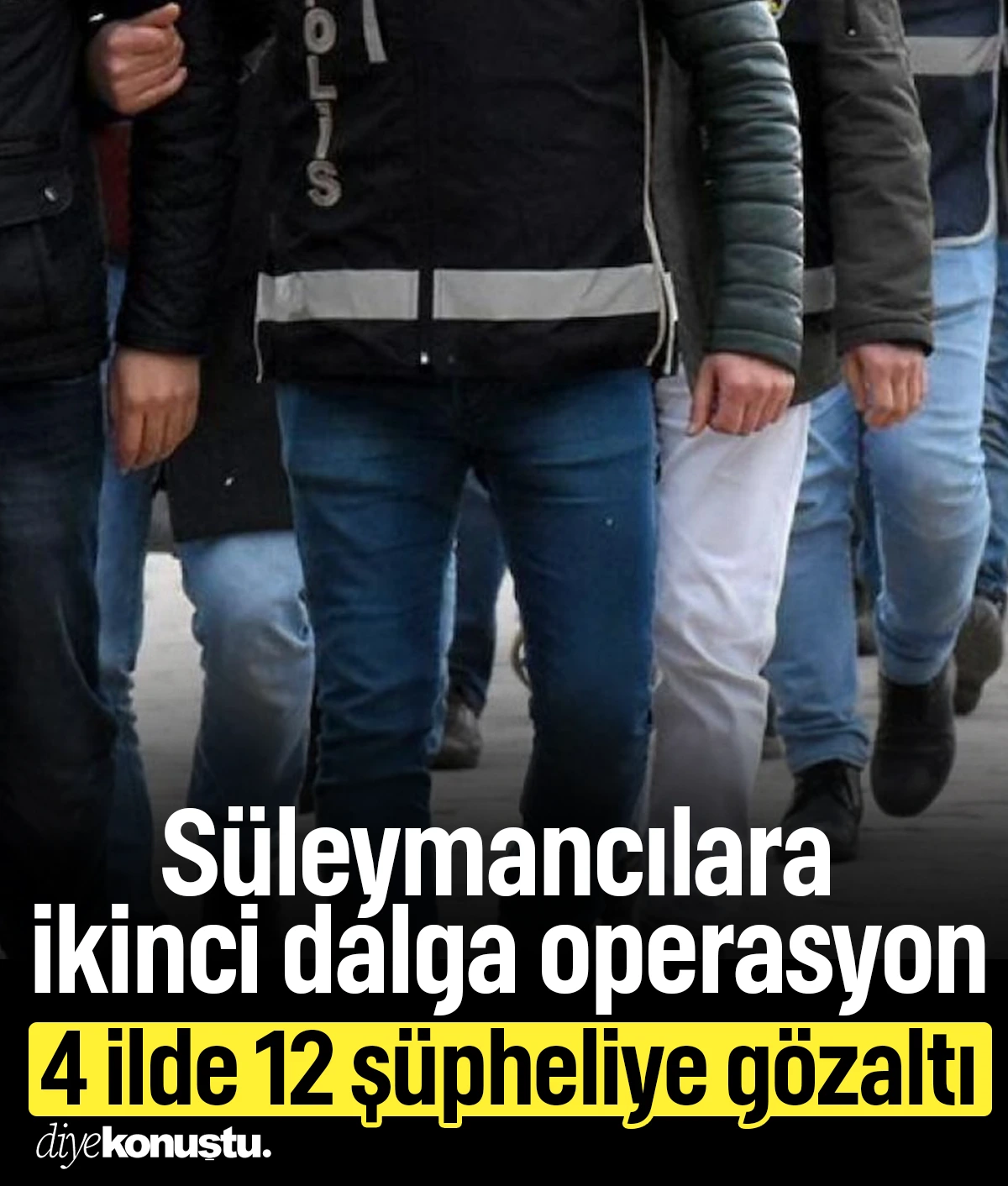 Süleymancılara ikinci dalga operasyon: 4 ilde 12 gözaltı