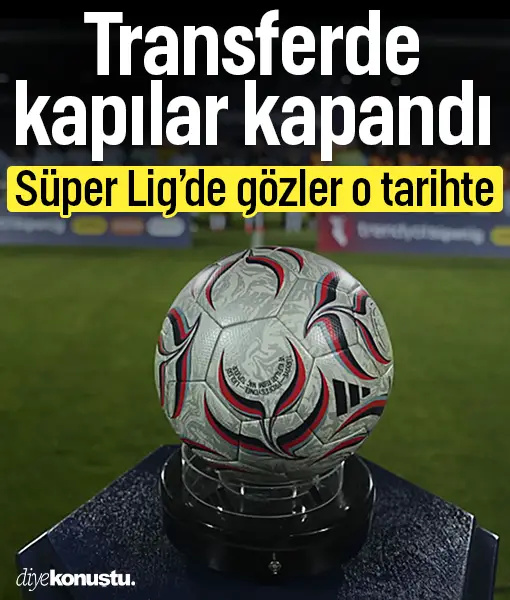 Süper Lig'de transfer dönemi sona erdi! Yeni transfer dönemi ne zaman başlayacak?