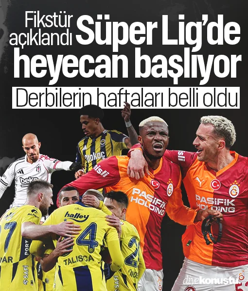 Süper Lig’de yeni sezon fikstürü açıklandı! Derbilerin haftaları belli oldu