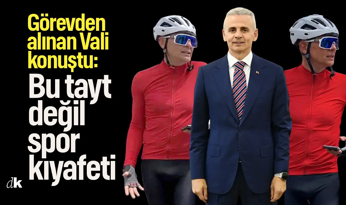Tayt tartışmasının ardından görevden alınan Vali konuştu: Bu tayt değil, spor kıyafeti