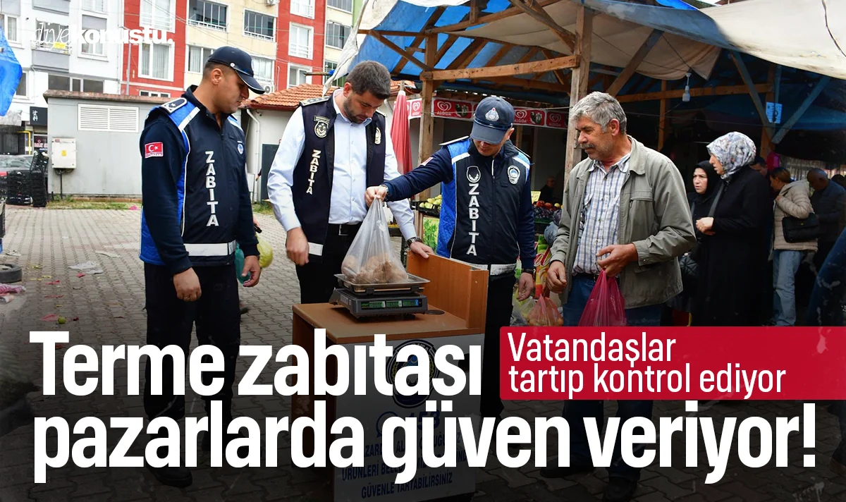 Terme zabıtası pazarlarda güven veriyor! Vatandaşlar tartıp kontrol ediyor