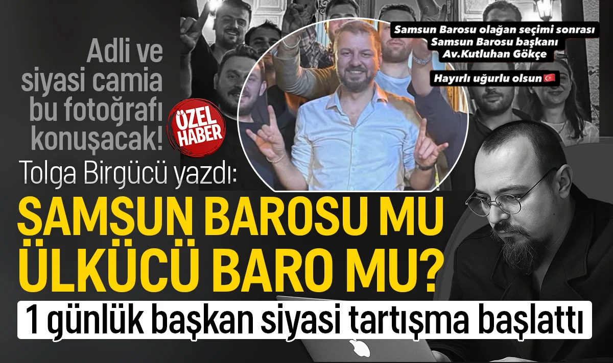 Tolga Birgücü yazdı: Samsun Barosu mu, Ülkücü barosu mu oldu? 1 günlük başkan siyasi tartışma yarattı