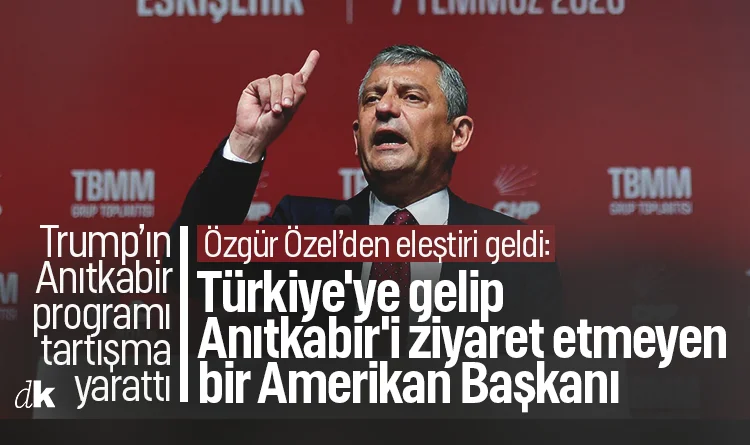 Donald Trump’ın Anıtkabir programı tartışma yarattı: Özgür Özel’den sert sözler