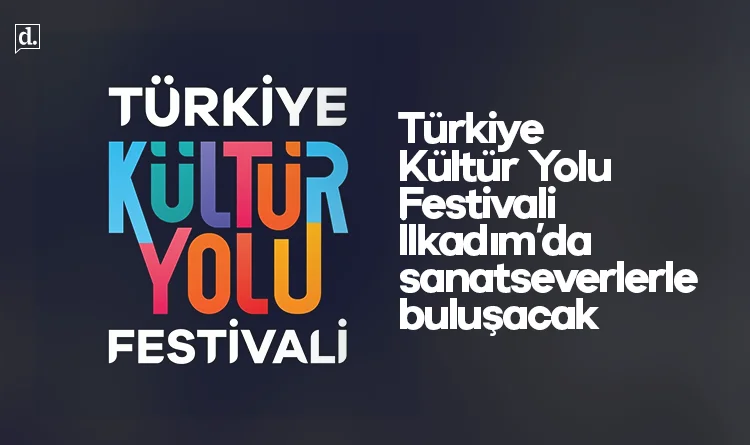 Türkiye Kültür Yolu Festivali İlkadım’da sanatseverlerle buluşacak