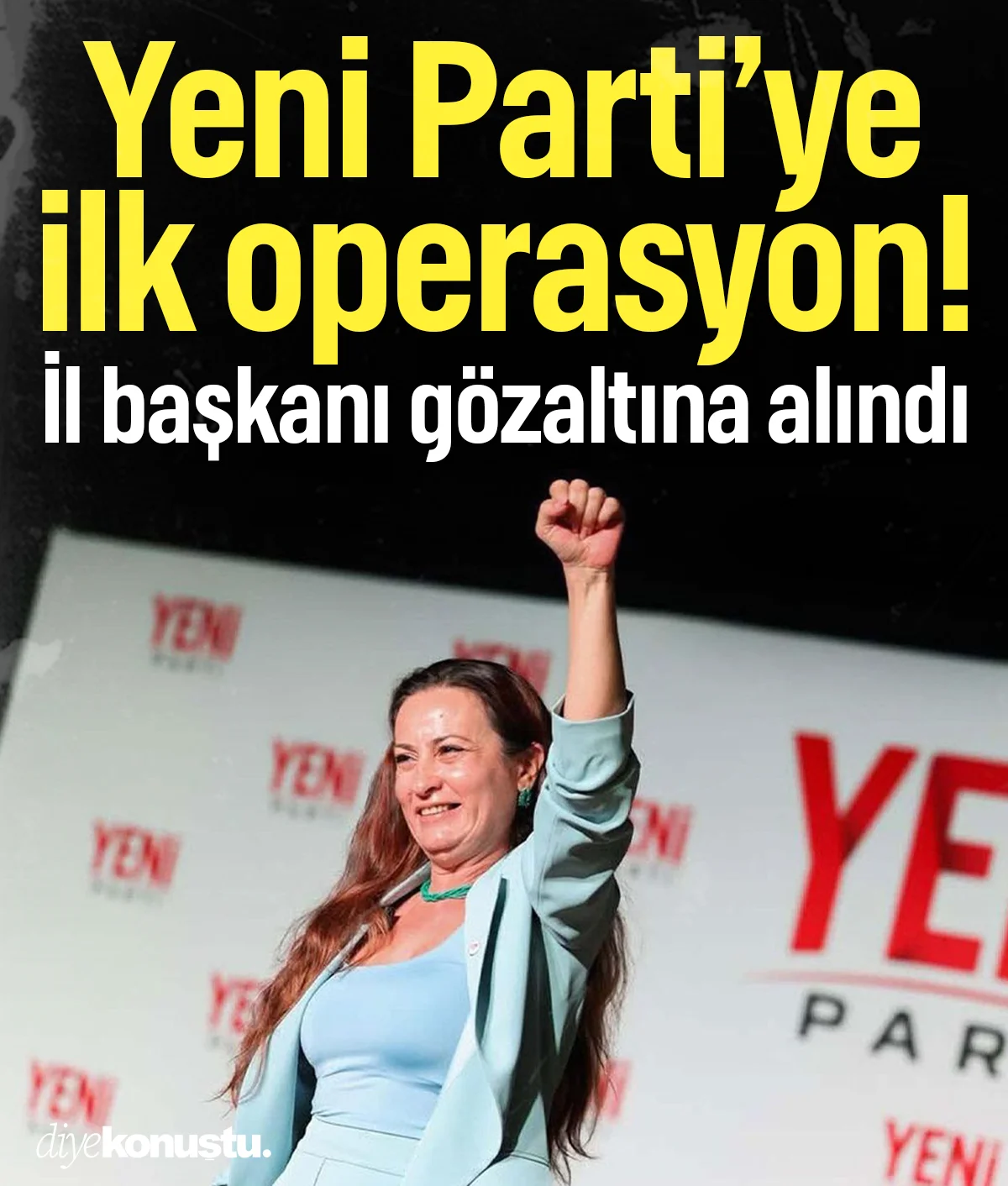 Yeni Parti'ye ilk operasyon: İl başkanı gözaltına alındı