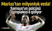 Marius'tan milyonluk veda! Samsunspor'un golcüsü Olympiakos'a gidiyor
