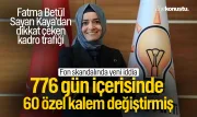 Fatma Betül Sayan Kaya'dan dikkat çeken kadro trafiği: 776 günde 60 özel kalem değiştirmiş