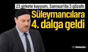 Süleymancılara 4. dalga operasyon: 23 şirkete kayyum, Samsun'da 3 gözaltı