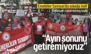 Samsun’da emekliler sokağa çıktı: Ayın sonunu getiremiyoruz