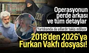 2018’den 2026’ya Furkan Vakfı dosyası! Operasyonun perde arkası ve tüm detaylar