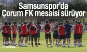 Samsunspor’da Çorum FK mesaisi sürüyor
