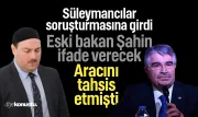 Aracını tahsis etmişti! Eski Bakan İdris Naim Şahin Süleymancılar hakkında ifade verecek