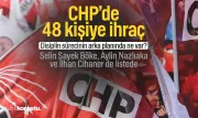 CHP’de 48 kişiye ihraç kararı! Selin Sayek Böke, Aylin Nazlıaka ve İlhan Cihaner de listede