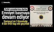 Samsun Emniyeti zehir yuvalarını bastı: 3 ilçede 8 bin 948 hap ele geçirildi