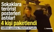Sokaklara terörist posterleri astılar! 4 kişiye gözaltı, valilikten açıklama