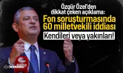 Özgür Özel’den fon soruşturması çıkışı: 60’a yakın milletvekili iddiası