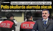 Emniyet müdürlerine talimat! Polis alarmda olacak: Okul çevreleri ve sosyal medya yakın takibe alınacak