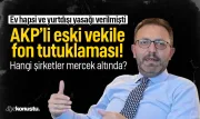 Fon soruşturmasında AKP'li eski milletvekili tutuklandı! Ev hapsi ve yurtdışı yasağı verilmişti
