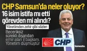 CHP Samsun'da yönetim krizi! 16 kişilik toplu istifa mı? Görevden alma mı?