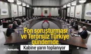 Kabine toplanıyor: Fon soruşturması ve Terörsüz Türkiye gündemde