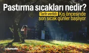 Pastırma sıcakları nedir? Kış öncesi son sıcak günler başlıyor