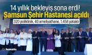 14 yıllık bekleyiş sona erdi! Samsun Şehir Hastanesi resmen açıldı