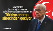 Bahçeli'den fon soruşturması ve belediye operasyonları mesajı: Türkiye arınma sürecinden geçiyor