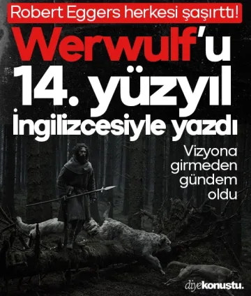 Robert Eggers herkesi şaşırttı! Werwulf'un senaryosunu 14. yüzyıl İngilizcesiyle yazdı