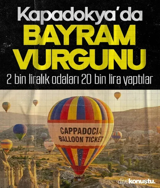 Kapadokya’da bayram vurgunu: 2 bin liralık odalar 20 bin, 2-3 bin liralık balonlar 8 bin lira oldu