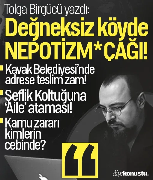 Tolga Birgücü yazdı: Değneksiz köyde nepotizm çağı! Samsun'daki belediyede akraba saltanatı