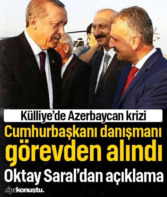 Azerbaycan krizi! Cumhurbaşkanı Başdanışmanı Oktay Saral görevden alındı