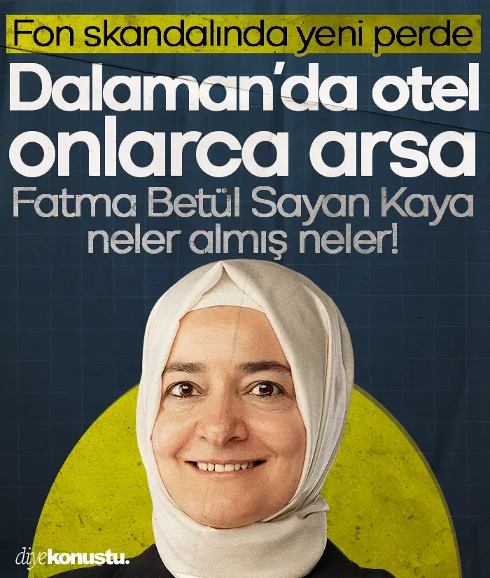 Fon skandalı büyüyor! Fatma Betül Sayan Kaya için yeni iddialar: Dalaman'da otel, arsalar ve Muğla hattı